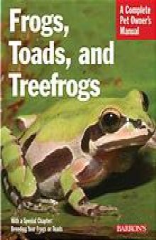 Frogs, toads, and treefrogs : everything about selection, care, nutrition, breeding, and behavior
