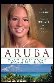 Aruba. The Tragic Untold Story of Natalee Holloway and Corruption in Paradise
