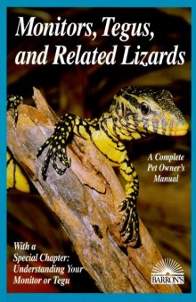 Monitors, tegus, and related lizards: everything about selection, care, nutrition, diseases, breeding, and behavior