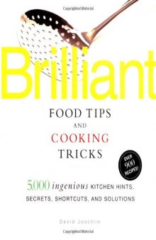 Brilliant Food Tips and Cooking Tricks: 5,000 Ingenious Kitchen Hints, Secrets, Shortcuts, and Solutions    