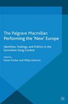 Performing the ‘New’ Europe: Identities, Feelings, and Politics in the Eurovision Song Contest