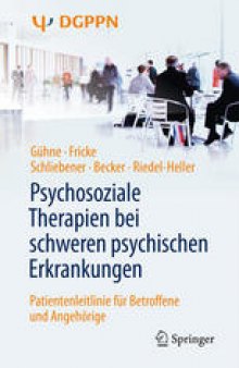 Psychosoziale Therapien bei schweren psychischen Erkrankungen: Patientenleitlinie für Betroffene und Angehörige