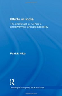 NGOs in India: The Challenges of Women's Empowerment and Accountability (Routledge contemporary South Asia series 35)  