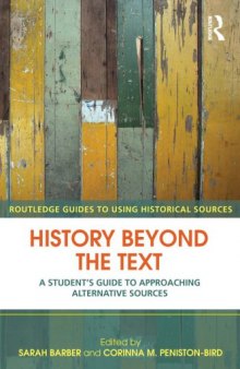 History Beyond the Text : A Student's Guide to Approaching Alternative Sources
