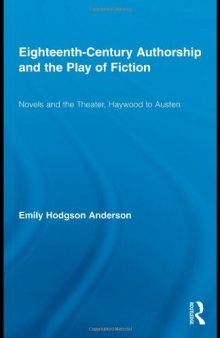 Eighteenth-century authorship and the play of fiction: novels and the theater, Haywood to Austen  