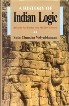 A History of Indian Logic: Ancient Mediaeval and Modern Schools