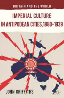 Imperial Culture in Antipodean Cities, 1880–1939