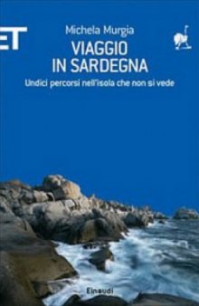 Viaggio in Sardegna: Undici percorsi nell'isola che non si vede