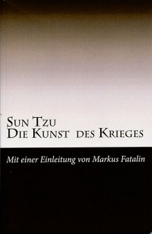 Sun Tzu - Die Kunst des Krieges: Neue Deutsche Uebersetzung