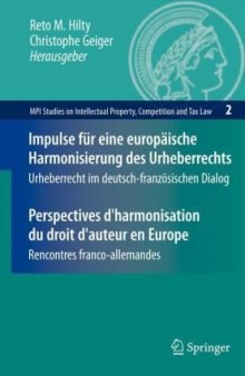 Impulse für eine europäische Harmonisierung des Urheberrechts / Perspectives d'harmonisation du droit d'auteur en Europe: Urheberrecht im deutsch-französischen Dialog