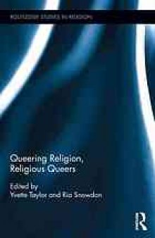 Queering religion : religious queers