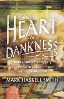 Heart of Dankness: Underground Botanists, Outlaw Farmers, and the Race for the Cannabis Cup