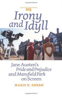 Irony and Idyll: Jane Austen's Pride and Prejudice and Mansfield Park on Screen