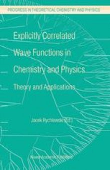 Explicitly Correlated Wave Functions in Chemistry and Physics: Theory and Applications