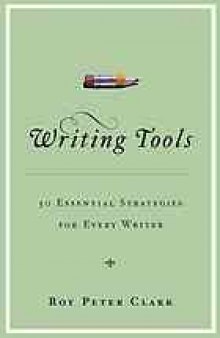 Writing tools : 50 essential strategies for every writer