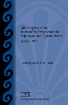 XIII Congress of the International Organization for Septuagint and Cognate Studies: Ljubljana, 2007 (SBL Septuagint and Cognate Studies 55)