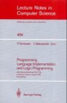 Programming Language Implementation and Logic Programming: International Workshop PLILP '90 Linköping, Sweden, August 20–22, 1990 Proceedings