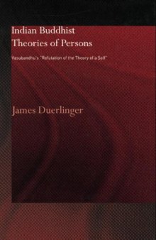 Indian Buddhist Theories of Persons: Vasubandhu's "Refutation of the Theory of a Self"