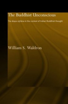 The 'Buddhist Unconscious': The Alaya-Vijnana in the Context of Indian Buddhist Thought (Routledgecurzon Critical Studies in Buddhism)