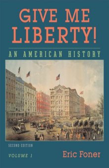 Give Me Liberty!: An American History, Volume 1 : To 1877 , Second Edition  