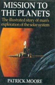Mission to the Planets - The illustrated story of man's exploration of the solar system