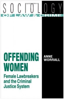 Offending Women: Female Lawbreakers and the Criminal Justice