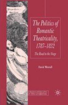 The Politics of Romantic Theatricality, 1787–1832: The Road to the Stage