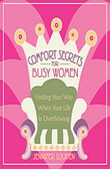 Comfort secrets for busy women : finding your way when your life is overflowing