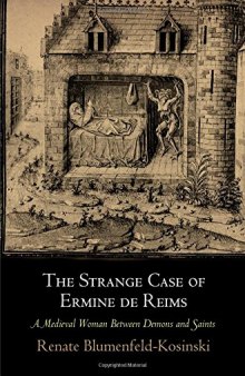 The Strange Case of Ermine de Reims : A Medieval Woman Between Demons and Saints