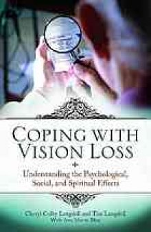 Coping with vision loss : understanding the psychological, social, and spiritual effects