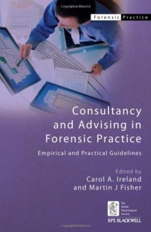 Consultancy and Advising in Forensic Practice: Empirical and Practical Guidelines (BPS Blackwell Forensic Practice Series?)