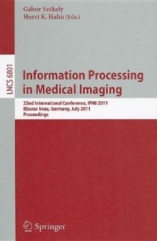 Information Processing in Medical Imaging: 22nd International Conference, IPMI 2011, Kloster Irsee, Germany, July 3-8, 2011. Proceedings