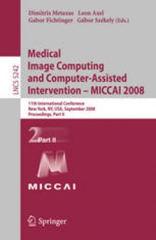 Medical Image Computing and Computer-Assisted Intervention – MICCAI 2008: 11th International Conference, New York, NY, USA, September 6-10, 2008, Proceedings, Part II