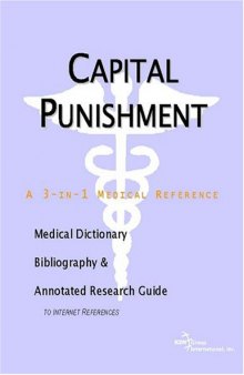 Capital Punishment: A Medical Dictionary, Bibliography, And Annotated Research Guide To Internet References