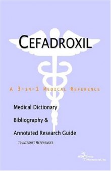 Cefadroxil: A Medical Dictionary, Bibliography, And Annotated Research Guide To Internet References