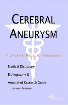 Cerebral Aneurysm - A Medical Dictionary, Bibliography, and Annotated Research Guide to Internet References