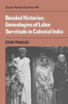 Bonded Histories: Genealogies of Labor Servitude in Colonial India (Cambridge South Asian Studies, No. 44)