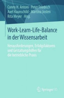 Work-Learn-Life-Balance in der Wissensarbeit: Herausforderungen, Erfolgsfaktoren und Gestaltungshilfen für die betriebliche Praxis