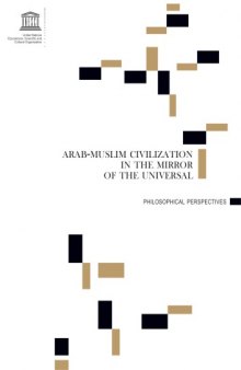 ARAB-MUSLIM CIVILIZATION IN THE MIRROR OF THE UNIVERSAL:  PHILOSOPHICAL PERSPECTIVES