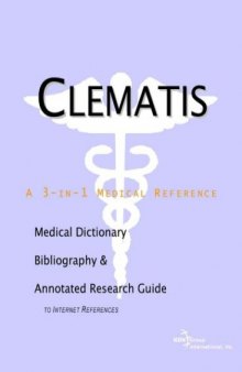 Clematis: A Medical Dictionary, Bibliography, and Annotated Research Guide to Internet References