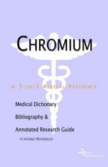 Chromium - A Medical Dictionary, Bibliography, and Annotated Research Guide to Internet References