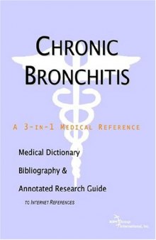 Chronic Bronchitis - A Medical Dictionary, Bibliography, and Annotated Research Guide to Internet References