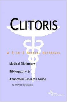 Clitoris: A Medical Dictionary, Bibliography, And Annotated Research Guide To Internet References