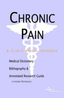 Chronic Pain - A Medical Dictionary, Bibliography, and Annotated Research Guide to Internet References