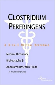 Clostridium Perfringens - A Medical Dictionary, Bibliography, and Annotated Research Guide to Internet References