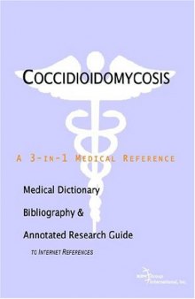 Coccidioidomycosis - A Medical Dictionary, Bibliography, and Annotated Research Guide to Internet References