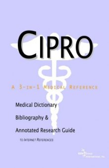 Cipro - A Medical Dictionary, Bibliography, and Annotated Research Guide to Internet References