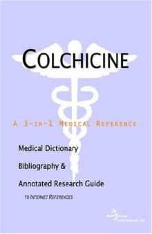 Colchicine - A Medical Dictionary, Bibliography, and Annotated Research Guide to Internet References