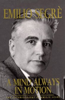 A Mind Always in Motion: The Autobiography of Emilio Segrè