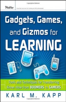 Gadgets, Games and Gizmos for Learning: Tools and Techniques for Transferring Know-How from Boomers to Gamers